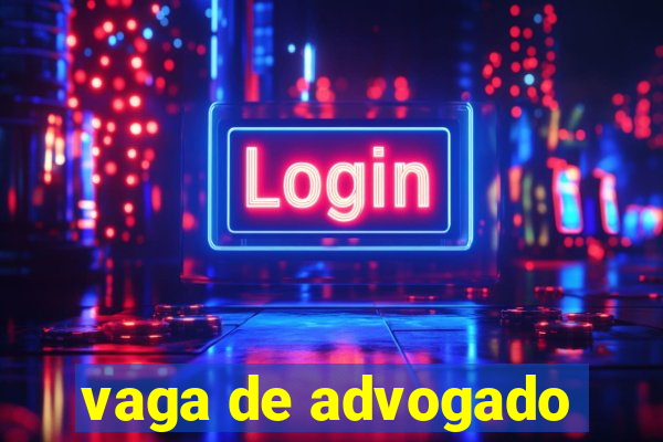 vaga de advogado